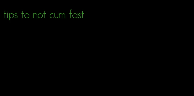 tips to not cum fast