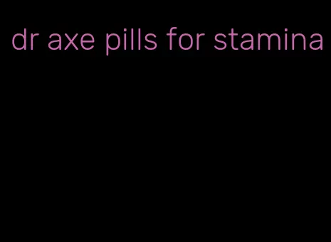 dr axe pills for stamina