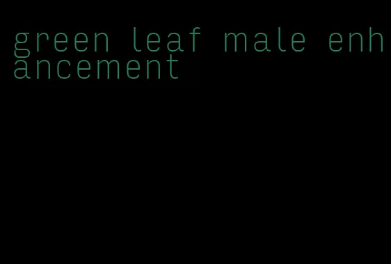 green leaf male enhancement