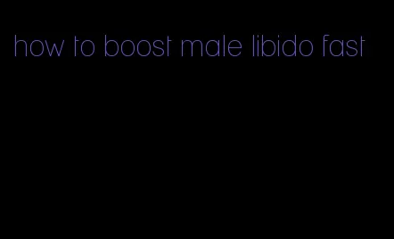 how to boost male libido fast