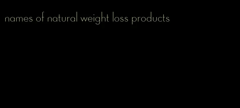 names of natural weight loss products