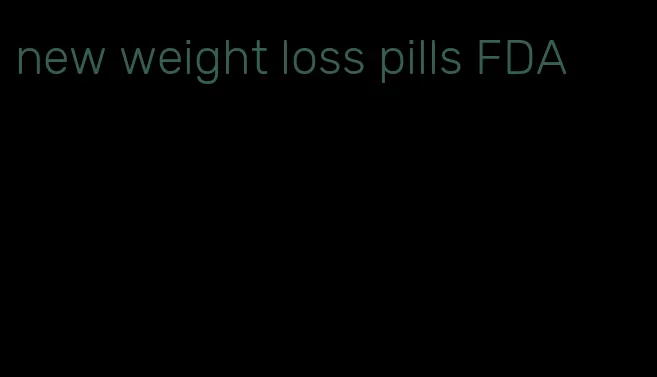 new weight loss pills FDA