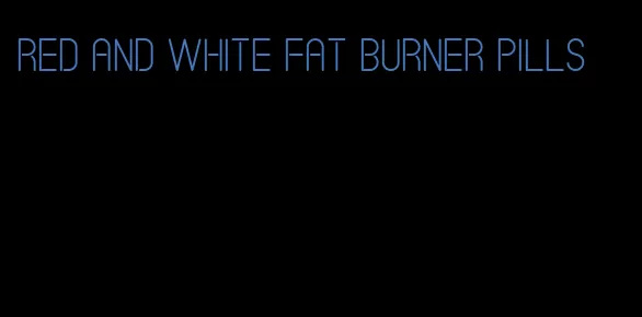 red and white fat burner pills