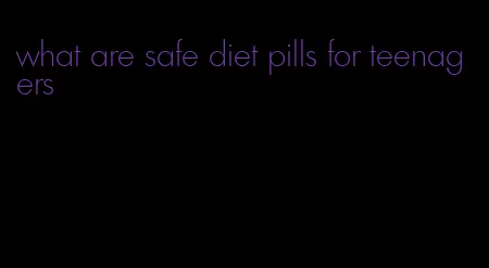 what are safe diet pills for teenagers