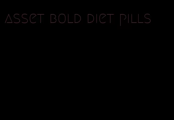asset bold diet pills