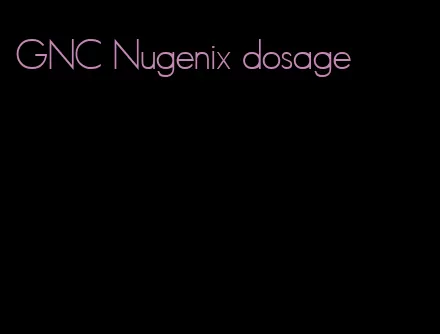 GNC Nugenix dosage
