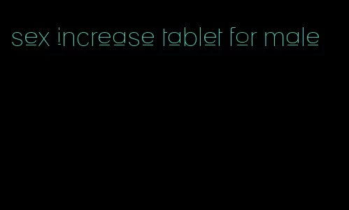 sex increase tablet for male