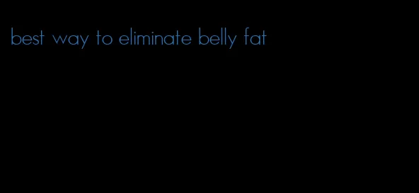best way to eliminate belly fat