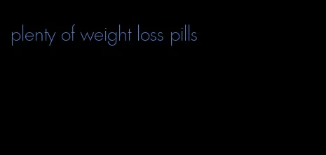plenty of weight loss pills