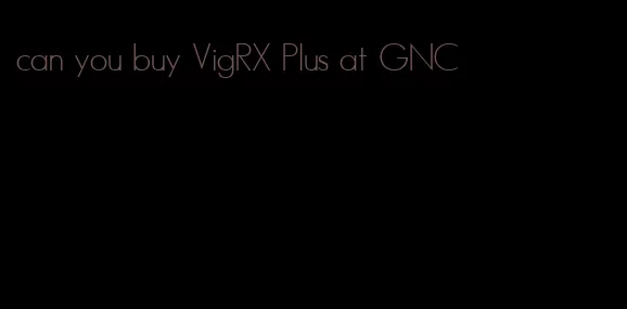 can you buy VigRX Plus at GNC