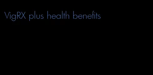 VigRX plus health benefits