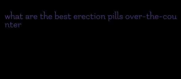 what are the best erection pills over-the-counter