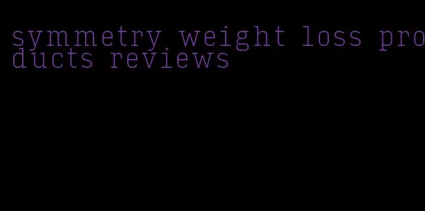 symmetry weight loss products reviews