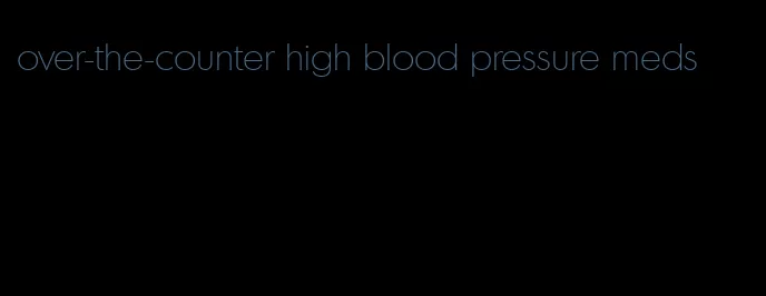over-the-counter high blood pressure meds