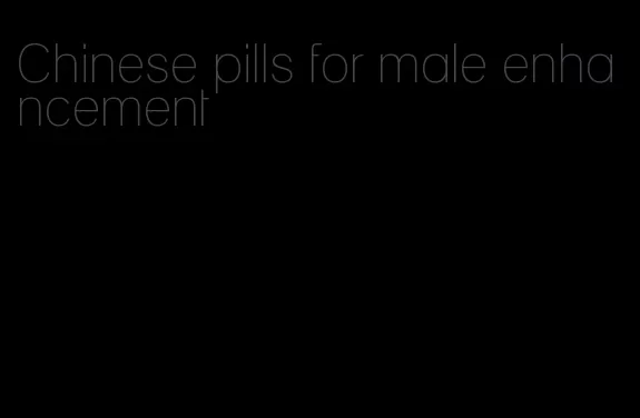 Chinese pills for male enhancement