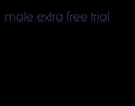 male extra free trial