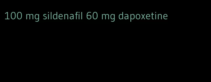 100 mg sildenafil 60 mg dapoxetine