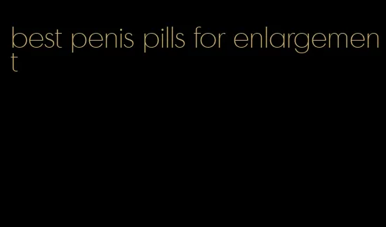 best penis pills for enlargement