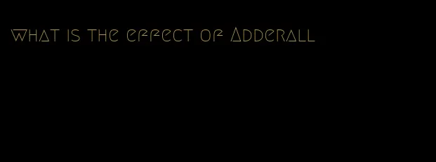 what is the effect of Adderall