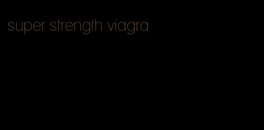 super strength viagra
