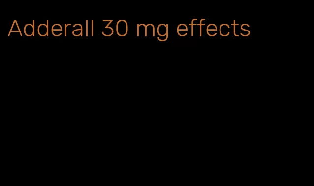 Adderall 30 mg effects