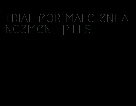 trial for male enhancement pills