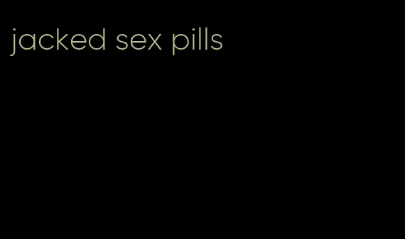 jacked sex pills