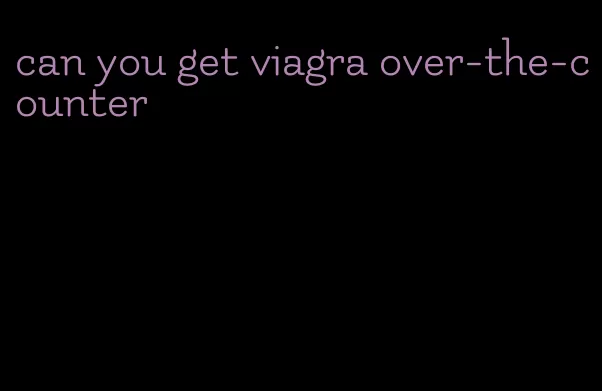 can you get viagra over-the-counter
