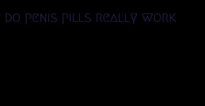 do penis pills really work