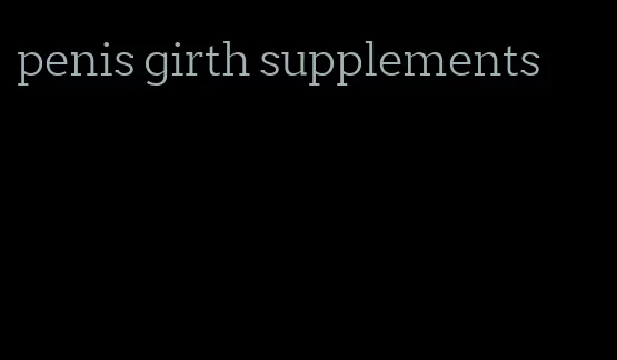 penis girth supplements