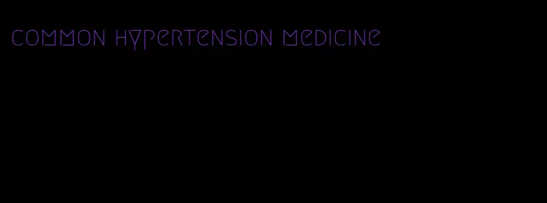 common hypertension medicine