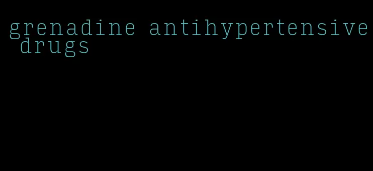 grenadine antihypertensive drugs