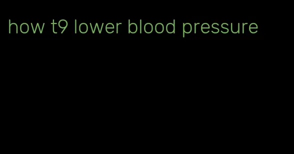 how t9 lower blood pressure