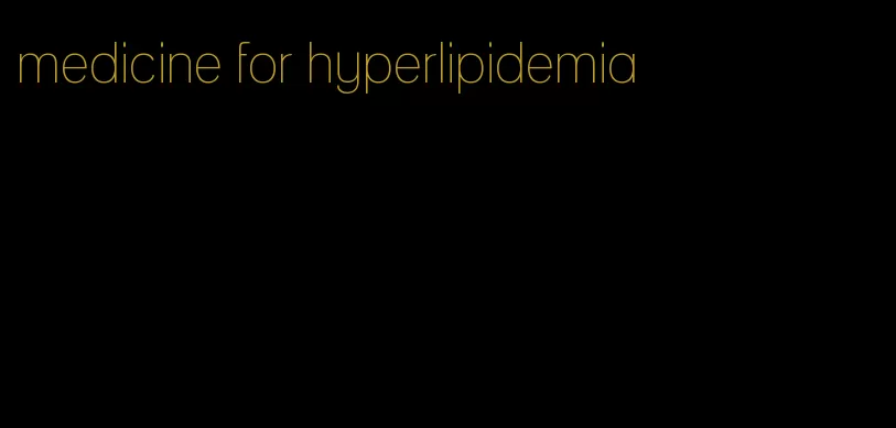 medicine for hyperlipidemia