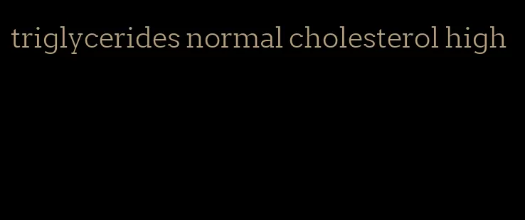 triglycerides normal cholesterol high