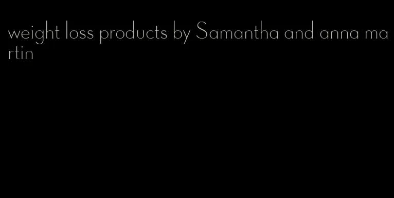 weight loss products by Samantha and anna martin
