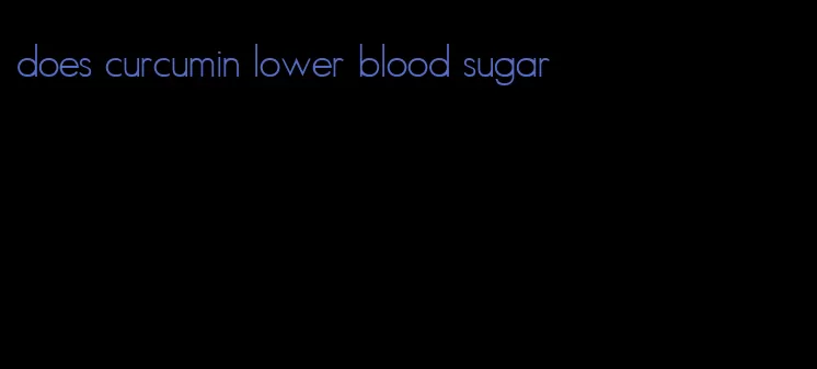 does curcumin lower blood sugar
