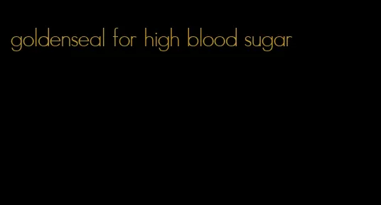 goldenseal for high blood sugar