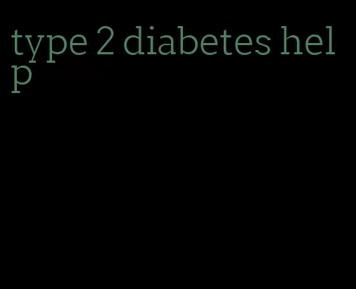 type 2 diabetes help