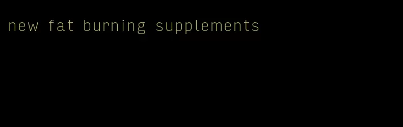 new fat burning supplements