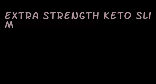 extra strength keto slim