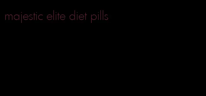 majestic elite diet pills