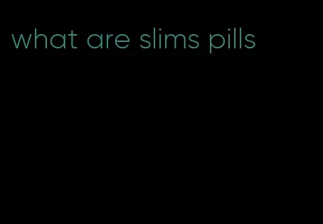 what are slims pills