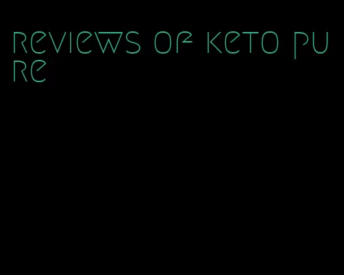 reviews of keto pure