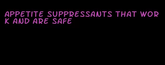 appetite suppressants that work and are safe