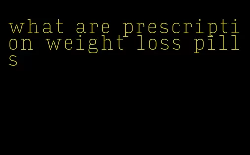 what are prescription weight loss pills