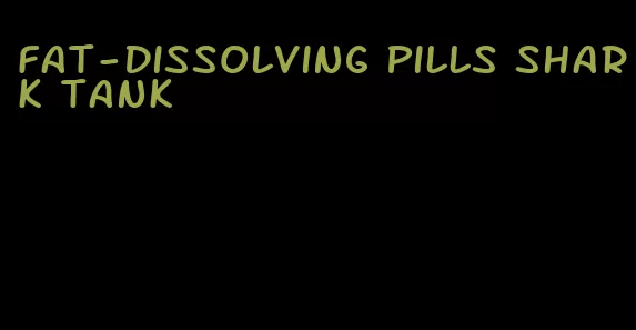 fat-dissolving pills shark tank