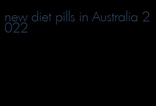 new diet pills in Australia 2022