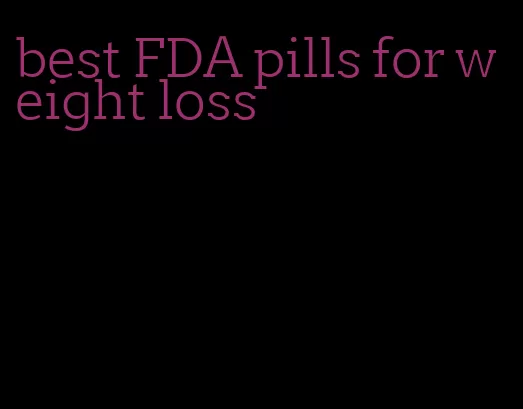 best FDA pills for weight loss