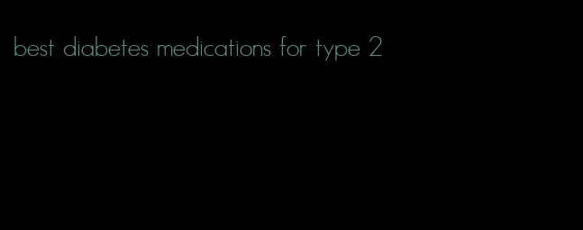 best diabetes medications for type 2